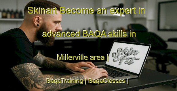 Skinart Become an expert in advanced BAQA skills in Millerville area | BaqaTraining | BaqaClasses | SkinartTraining-Canada